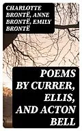 E-Book (epub) Poems by Currer, Ellis, and Acton Bell von Charlotte Brontë, Anne Brontë, Emily Brontë