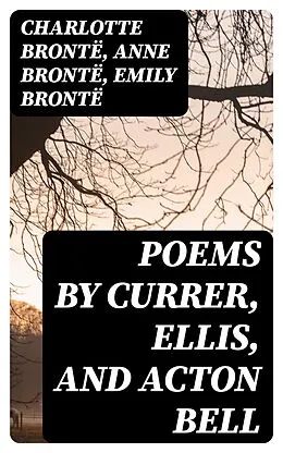 E-Book (epub) Poems by Currer, Ellis, and Acton Bell von Charlotte Brontë, Anne Brontë, Emily Brontë