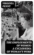 E-Book (epub) The Employments of Women: A Cyclopædia of Woman's Work von Virginia Penny