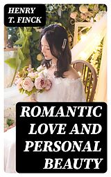 eBook (epub) Romantic Love and Personal Beauty de Henry T. Finck