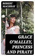 E-Book (epub) Grace O'Malley, Princess and Pirate von Robert Machray