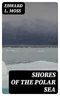 E-Book (epub) Shores of the Polar Sea von Edward L. Moss
