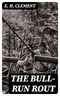E-Book (epub) The Bull-Run Rout von E. H. Clement