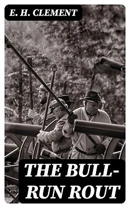 E-Book (epub) The Bull-Run Rout von E. H. Clement