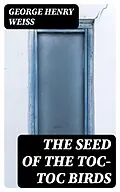 E-Book (epub) The Seed of the Toc-Toc Birds von George Henry Weiss