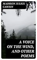 E-Book (epub) A Voice on the Wind, and Other Poems von Madison Julius Cawein