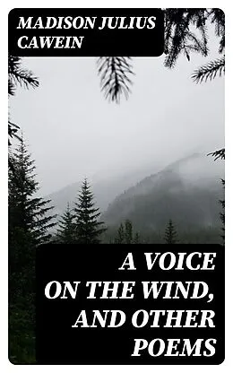 E-Book (epub) A Voice on the Wind, and Other Poems von Madison Julius Cawein