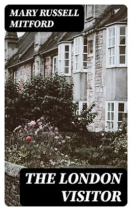 E-Book (epub) The London Visitor von Mary Russell Mitford