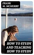 E-Book (epub) How to Study and Teaching How to Study von Frank M. McMurry