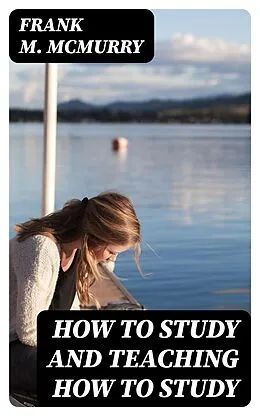 E-Book (epub) How to Study and Teaching How to Study von Frank M. McMurry