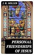 E-Book (epub) Personal Friendships of Jesus von J. R. Miller
