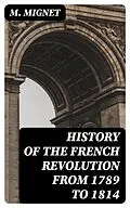 E-Book (epub) History of the French Revolution from 1789 to 1814 von M. Mignet