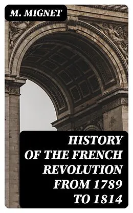 E-Book (epub) History of the French Revolution from 1789 to 1814 von M. Mignet