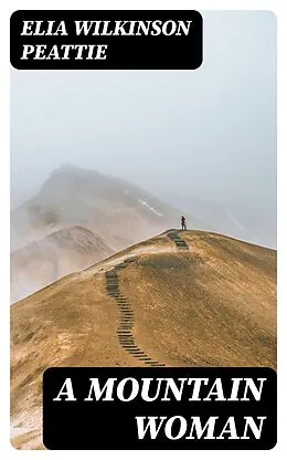 E-Book (epub) A Mountain Woman von Elia Wilkinson Peattie