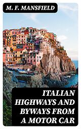 E-Book (epub) Italian Highways and Byways from a Motor Car von M. F. Mansfield