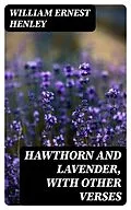 E-Book (epub) Hawthorn and Lavender, with Other Verses von William Ernest Henley
