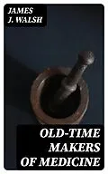 E-Book (epub) Old-Time Makers of Medicine von James J. Walsh