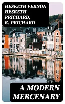 E-Book (epub) A Modern Mercenary von Hesketh Vernon Hesketh Prichard, K. Prichard
