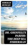 E-Book (epub) Dr. Grenfell's Parish: The Deep Sea Fisherman von Norman Duncan