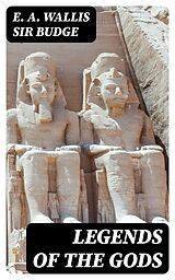 E-Book (epub) Legends of the Gods von E. A. Wallis Sir Budge