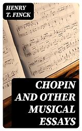 E-Book (epub) Chopin and Other Musical Essays von Henry T. Finck