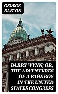 E-Book (epub) Barry Wynn; Or, The Adventures of a Page Boy in the United States Congress von George Barton