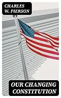 E-Book (epub) Our Changing Constitution von Charles W. Pierson