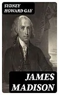 E-Book (epub) James Madison von Sydney Howard Gay