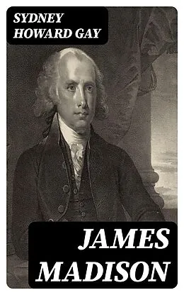 E-Book (epub) James Madison von Sydney Howard Gay