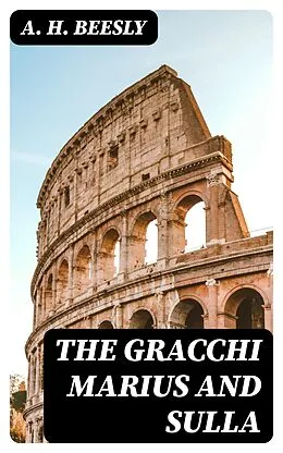 E-Book (epub) The Gracchi Marius and Sulla von A. H. Beesly