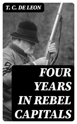 E-Book (epub) Four Years in Rebel Capitals von T. C. De Leon