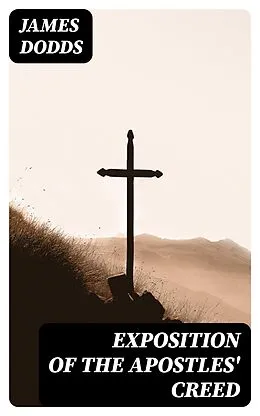 E-Book (epub) Exposition of the Apostles' Creed von James Dodds