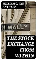 E-Book (epub) The Stock Exchange from Within von William C. Van Antwerp