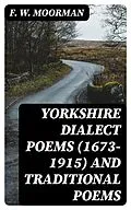 E-Book (epub) Yorkshire Dialect Poems (1673-1915) and traditional poems von F. W. Moorman