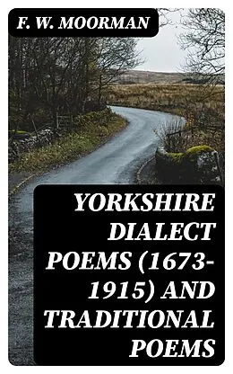 E-Book (epub) Yorkshire Dialect Poems (1673-1915) and traditional poems von F. W. Moorman