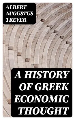 E-Book (epub) A History of Greek Economic Thought von Albert Augustus Trever