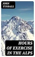 E-Book (epub) Hours of Exercise in the Alps von John Tyndall