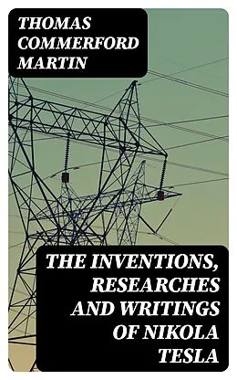 E-Book (epub) The inventions, researches and writings of Nikola Tesla von Thomas Commerford Martin
