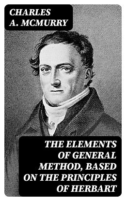 eBook (epub) The Elements of General Method, Based on the Principles of Herbart de Charles A. Mcmurry