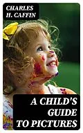 E-Book (epub) A Child's Guide to Pictures von Charles H. Caffin