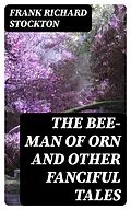 E-Book (epub) The Bee-Man of Orn and Other Fanciful Tales von Frank Richard Stockton
