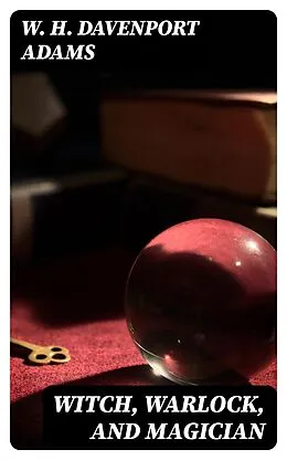 E-Book (epub) Witch, Warlock, and Magician von W. H. Davenport Adams