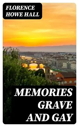 E-Book (epub) Memories grave and gay von Florence Howe Hall