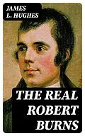 E-Book (epub) The Real Robert Burns von James L. Hughes