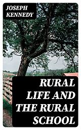 E-Book (epub) Rural Life and the Rural School von Joseph Kennedy