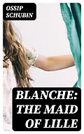 E-Book (epub) Blanche: The Maid of Lille von Ossip Schubin