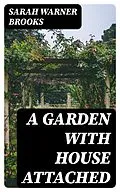 E-Book (epub) A Garden with House Attached von Sarah Warner Brooks