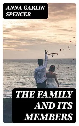 E-Book (epub) The Family and its Members von Anna Garlin Spencer