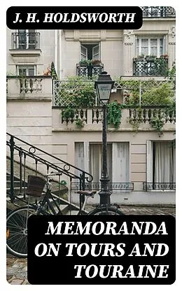 E-Book (epub) Memoranda on Tours and Touraine von J. H. Holdsworth
