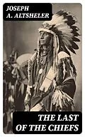 E-Book (epub) The Last of the Chiefs von Joseph A. Altsheler